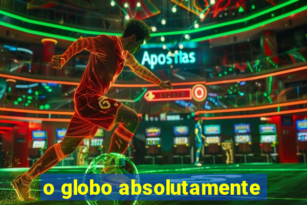 o globo absolutamente